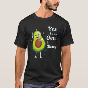 Yes I Know Guac Is Extra  Cute Avocado  Guacamole  T-Shirt