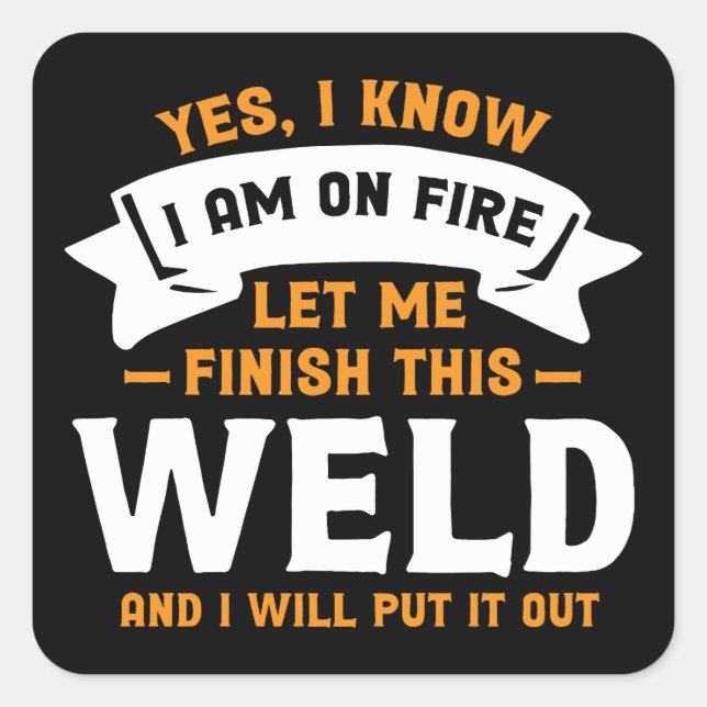 Yes I Know I Am On Fire - Funny Welder Quote Square Sticker (Front)