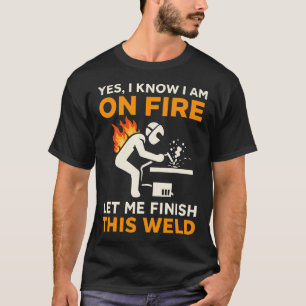 Yes I Know I Am On Fire Let Me Finish - Funny T-Shirt