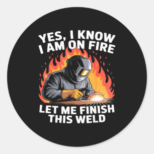 Yes I Know I Am On Fire - Metal Worker Welder & Classic Round Sticker