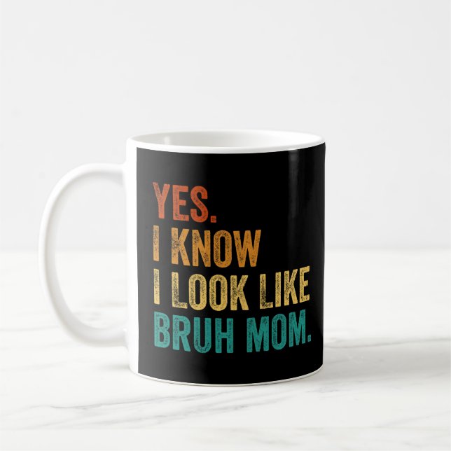 Yes, I Know I Look Like Bruh Mum   Coffee Mug (Left)