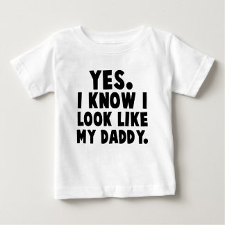 Yes, I Know I Look Like My Daddy Baby T-Shirt