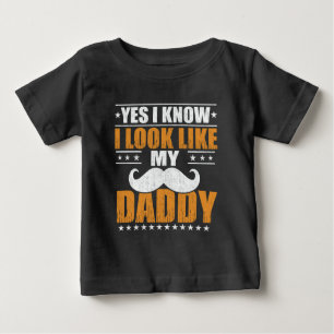 Yes I know I Look Like My Daddy Baby T-Shirt