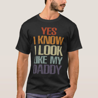 Yes I Know I Look Like My Daddy Cute  Kids Father' T-Shirt