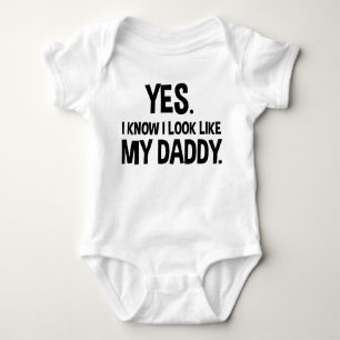 Yes. I Know I Look Like My Daddy Funny Baby Bodysuit