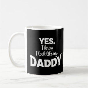 Yes I know I Look Like my Daddy Funny Kids Father' Coffee Mug