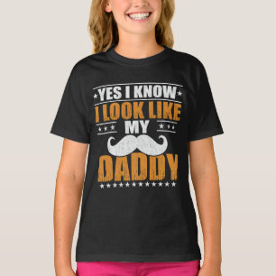 Yes I know I Look Like My Daddy  T-Shirt