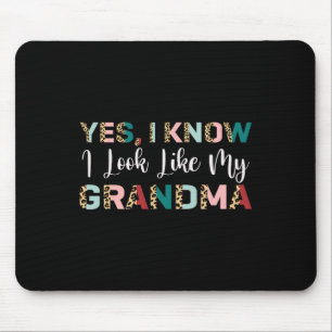 Yes I Know I Look Like My Grandma Leopard Mothers Mouse Pad