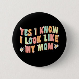 Yes I Know I Look Like My Mum Funny Daughter  6 Cm Round Badge