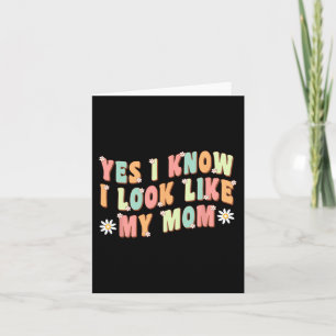 Yes I Know I Look Like My Mum Funny Daughter Card