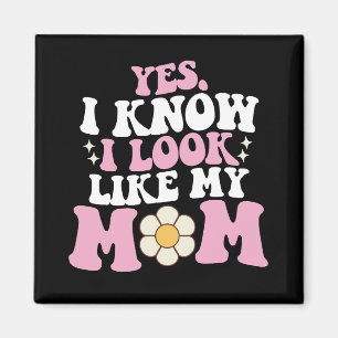 Yes I Know I Look Like My Mum Groovy Mother's Day Magnet