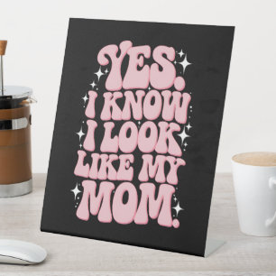 Yes I Know I Look Like My Mum Groovy Mother's Day Pedestal Sign