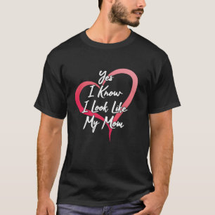 Yes I Know I Look Like My Mum Mother s Day Cute Ap T-Shirt