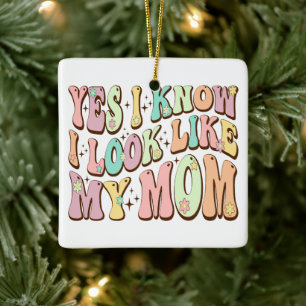 Yes I Know I Look Like My Mum Mother's Day Groovy Ceramic Ornament