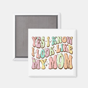 Yes I Know I Look Like My Mum Mother's Day Groovy Magnet