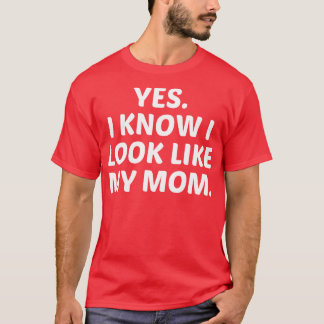 yes i know i look like my mum T-Shirt