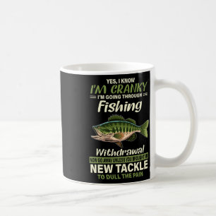 Yes I Know I'm Cranky I'm Going Through Fishing Wi Coffee Mug