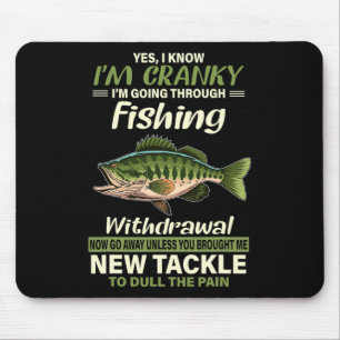 Yes I Know I'm Cranky I'm Going Through Fishing Wi Mouse Pad