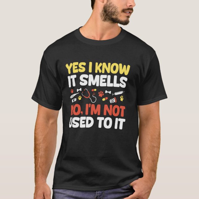 Yes I Know It Smells Vet Tech Veterinary Assistant T-Shirt (Front)