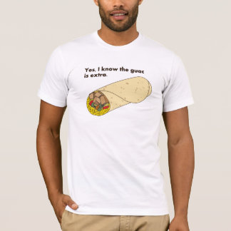 Yes, I know the guac is extra! T-Shirt