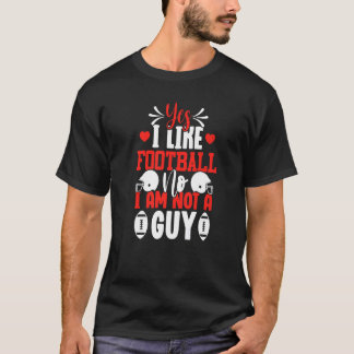 Yes I Like Football No I am Not a Guy Soccer T-Shirt