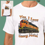 Yes I Love Heavy Metal Diesel Locomotive Train  T-Shirt<br><div class="desc">If Trains of any kind are his preferred type of 'metal" then this is a great one for him. - - See my store for more great train gifts.</div>
