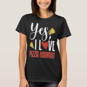 Yes I Love Pizza Hawaii Pizza Making 1 T-Shirt