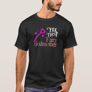 Yes I m a Fairy Godmother Gift for God Mother Tee