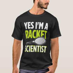 Yes I m A Racket Scientist Tennis Player Tennis Ma T-Shirt