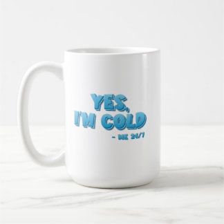 Yes, I’m Cold - Me 24/7 Coffee Mug