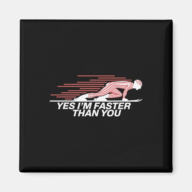 Yes I’m Faster Than You Alpine Skiing  Magnet (Front)