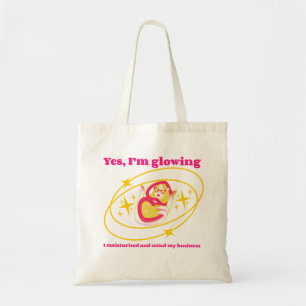 Yes, I’m glowing. I moisturised Tote Bag