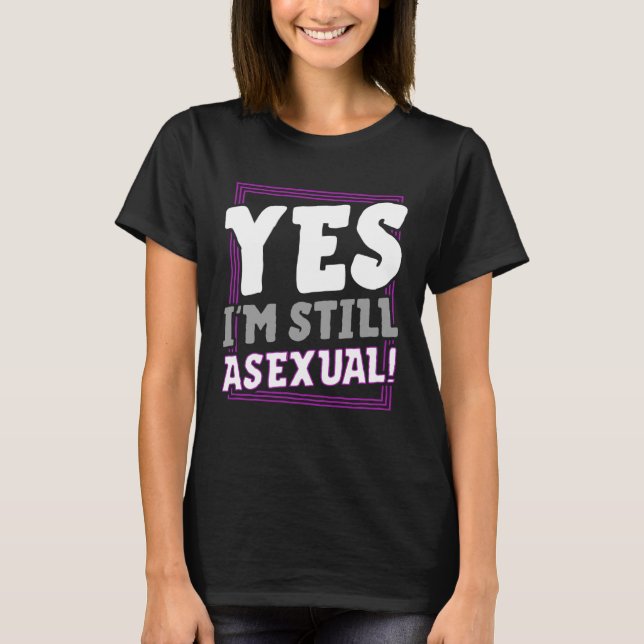 Yes I m Still Asexual  Trendy Ace Pride Announceme T-Shirt (Front)