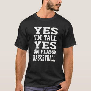 Yes I´m Tall Yes I Play Basketball Basketball Pl T-Shirt