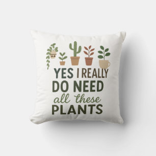 Yes I Need All These Plants Funny Plant Lover Gift Cushion