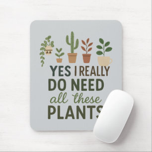 Yes I Need All These Plants Funny Plant Lover Gift Mouse Pad