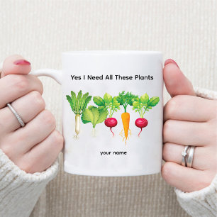 Yes I Need All These Plants / Vegetable Gardener Mug