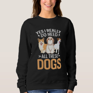 Yes I Need Dog Lovers Dog Paw Heart Sweatshirt