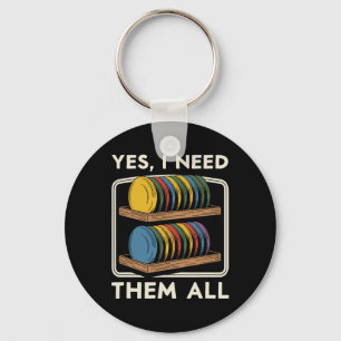 Yes I Need Them All Disc Golf Men Shelf Joke Disc Key Ring