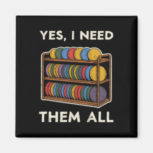 Yes I Need Them All Disc Golf Men Shelf Joke Disc Magnet