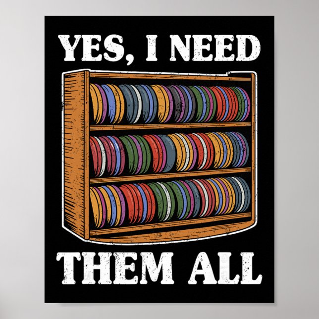 Yes I Need Them All Disc Golf Men Shelf Joke Disc  Poster (Front)