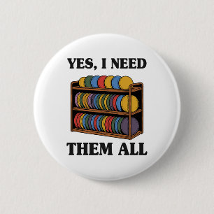 Yes I Need Them All Disc Golf Shelf Joke Disc Golf 6 Cm Round Badge