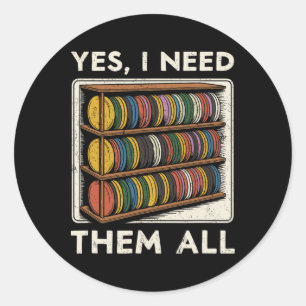 Yes I Need Them All Disc Golf Shelf Joke Disc Golf Classic Round Sticker