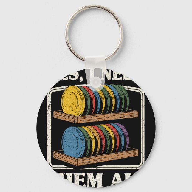 Yes I Need Them All Disc Golf Shelf Joke Disc Golf Key Ring (Front)