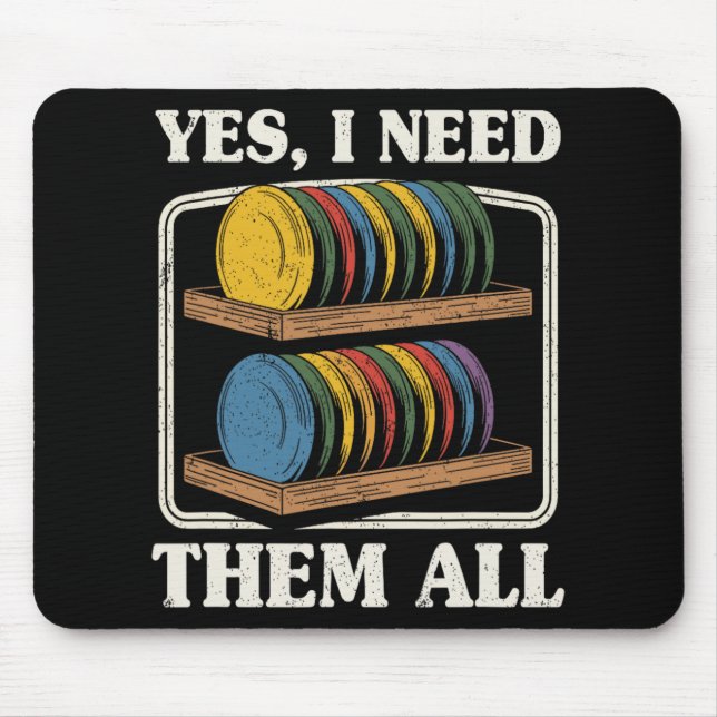 Yes I Need Them All Disc Golf Shelf Joke Disc Golf Mouse Pad (Front)
