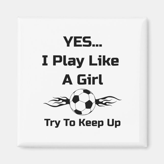 Yes...i Play Like A Girl Flaming Soccer Byll T Shi Magnet (Front)