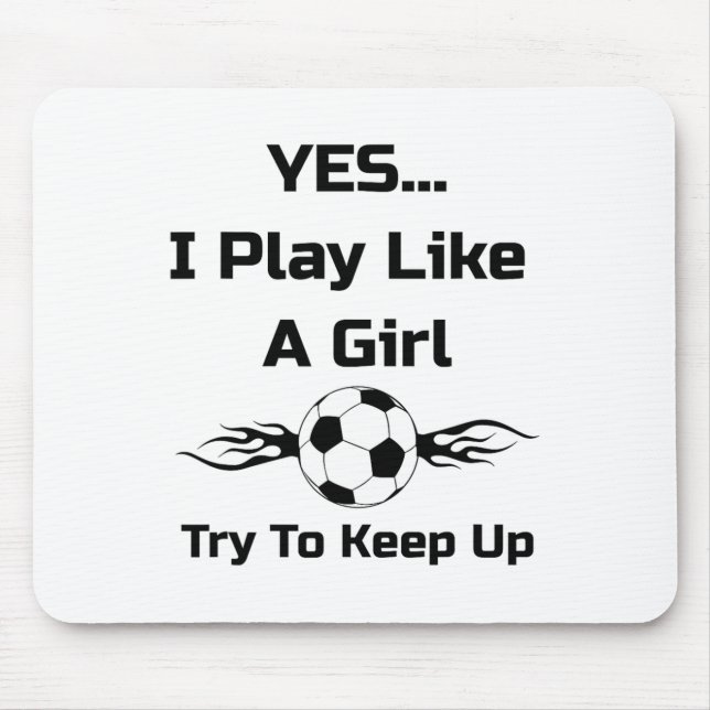 Yes...i Play Like A Girl Flaming Soccer Byll T Shi Mouse Pad (Front)