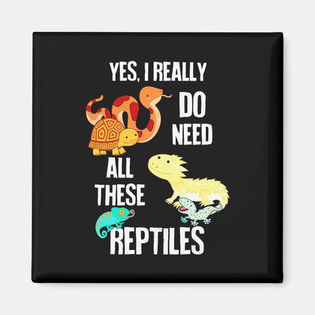 Yes I really do need all there reptiles Magnet (Front)