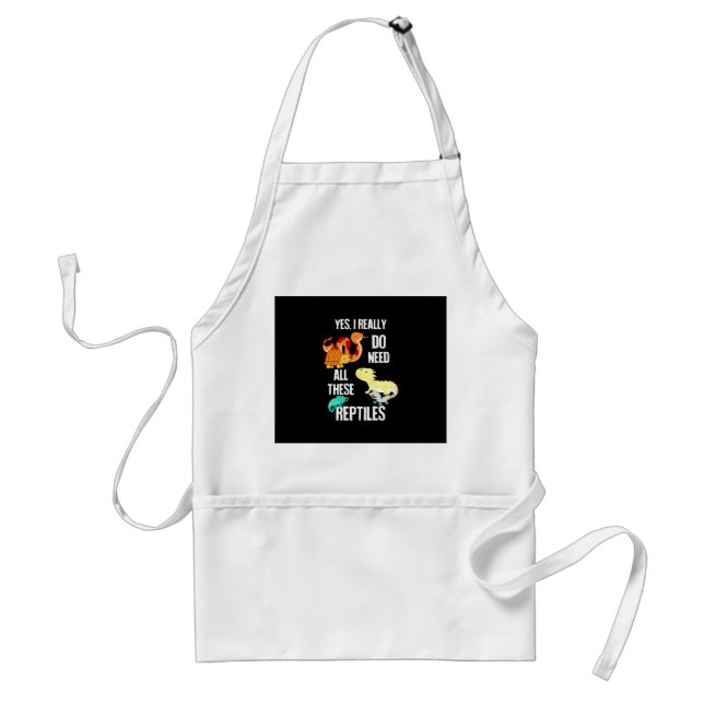 Yes I really do need all there reptiles Standard Apron (Front)
