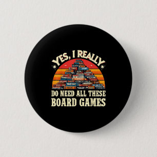 Yes I Really Do Need All These Board Games Funny B 6 Cm Round Badge